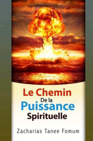 Le Chemin de la Puissance Spirituelle de Zacharias Tanee Fomum