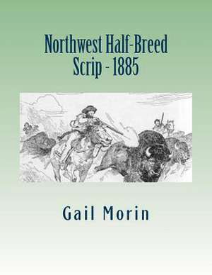 Northwest Half-Breed Scrip - 1885 de Gail Morin