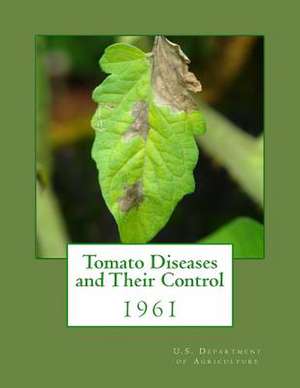 Tomato Diseases and Their Control de U. S. Dept Ofagriculture