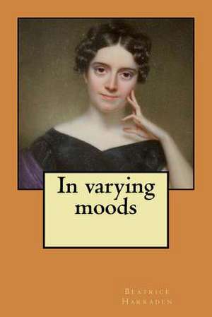 In Varying Moods de Beatrice Harraden