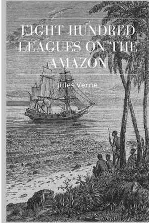 Eight Hundred Leagues on the Amazon de Jules Verne