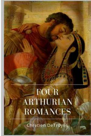 Four Arthurian Romances de Chretien Detroyes