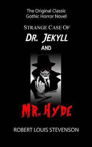 Strange Case of Dr. Jekyll and Mr. Hyde - The Original Classic Gothic Horror de Robert Louis Stevenson