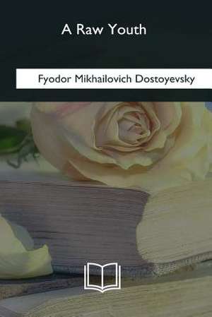 A Raw Youth de Fyodor Mikhailovich Dostoyevsky