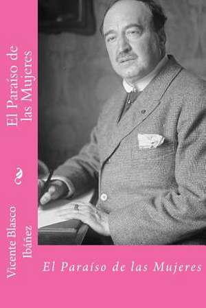 El Paraiso de Las Mujeres (Spanish Edition) de Vicente Blasco Ibanez