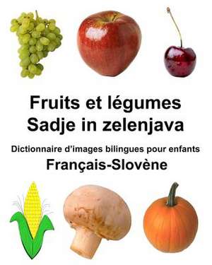 Francais-Slovene Fruits Et Legumes/Sadje in Zelenjava Dictionnaire D'Images Bilingues Pour Enfants de Richard Carlson Jr