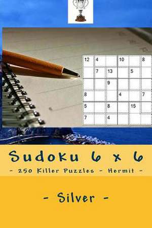 Sudoku 6 X 6 - 250 Killer Puzzles - Hermit - Silver de Pitenko, Andrii