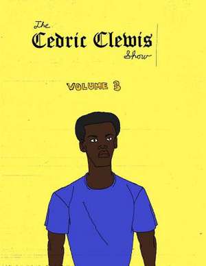 Cedric Clewis Show Volume 3 de Cedric Antwan Clewis