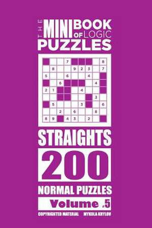 The Mini Book of Logic Puzzles - Straights 200 Normal (Volume 5) de Krylov, Mykola