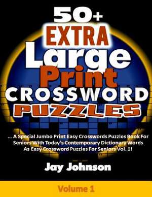 50+ Extra Large Print Crossword Puzzles de Jay Johnson