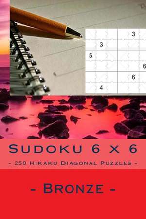 Sudoku 6 X 6 - 250 Hikaku Diagonal Puzzles - Bronze de Pitenko, Andrii