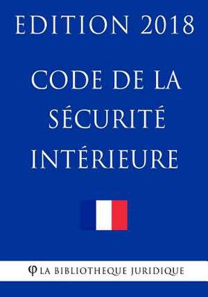 Code de la Securite Interieure de La Bibliotheque Juridique