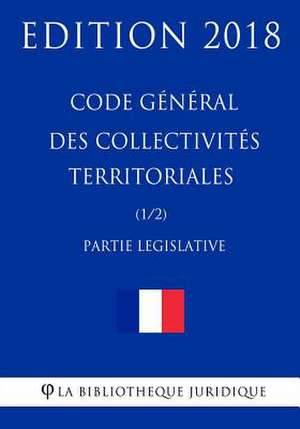 Code General Des Collectivites Territoriales (1/2) Partie Legislative de La Bibliotheque Juridique