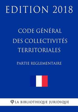 Code General Des Collectivites Territoriales (2/2) Partie Reglementaire de La Bibliotheque Juridique