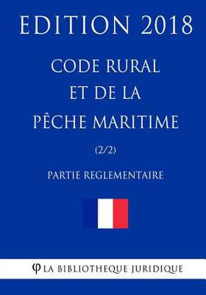 Code Rural Et de la Peche Maritime (2/2) Partie Reglementaire de La Bibliotheque Juridique