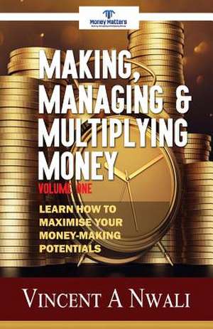 Making, Managing & Multiplying Money de Nwali, Vincent a.