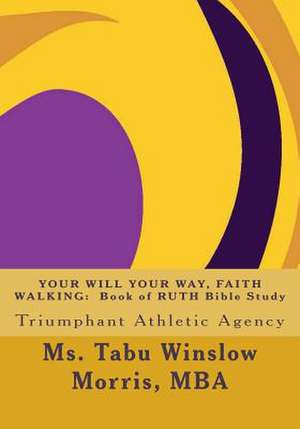 Your Will Your Way, Faith Walking de Morris Mba, MS Tabu Winslow