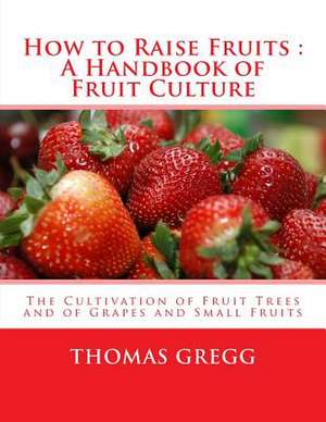 How to Raise Fruits de Thomas Gregg