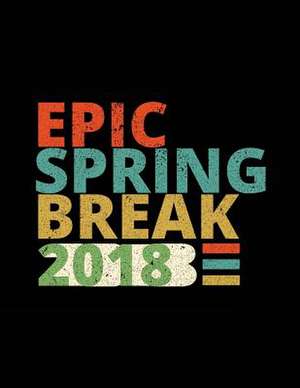 Epic Spring Break 2018 de Dartan Creations