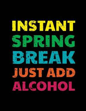 Instant Spring Break Just Add Alcohol de Dartan Creations