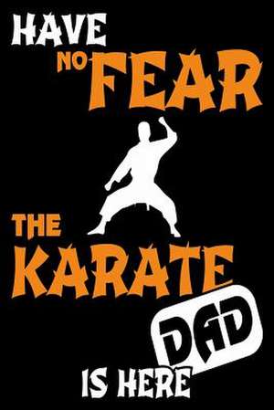 Have No Fear the Karate Dad Is Here de Publishing, Creative Juices