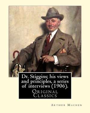 Dr. Stiggins; His Views and Principles, a Series of Interviews (1906). by de Arthur Machen