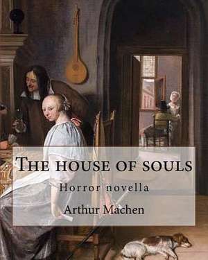 The House of Souls. by de Arthur Machen