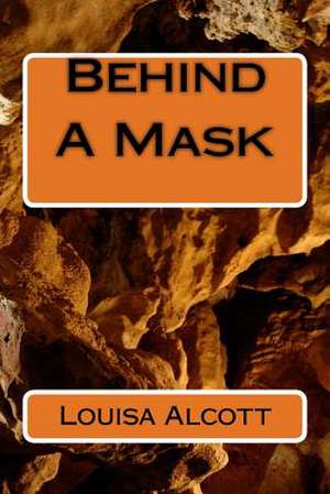 Behind a Mask de Louisa May Alcott