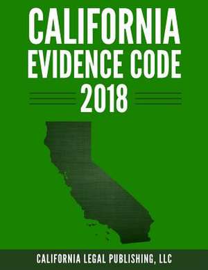 California Evidence Code 2018 de Legal Publishing, LLC California