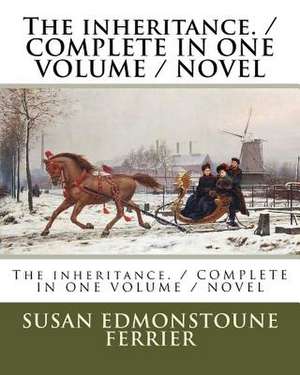 The Inheritance. / Complete in One Volume / Novel de Ferrier, Susan Edmonstoune