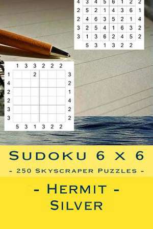 Sudoku 6 X 6 - 250 Skyscraper Puzzles - Hermit - Silver de Pitenko, Andrii