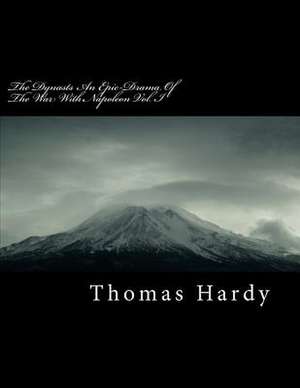 The Dynasts an Epic-Drama of the War with Napoleon Vol. I de Thomas Hardy