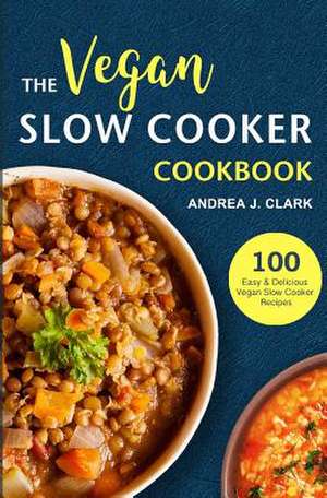 Vegan Slow Cooker Cookbook de Clark, Andrea J.