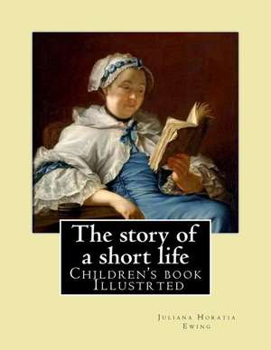 The Story of a Short Life. (Children's Book ) Illustrted de Juliana Horatia Ewing