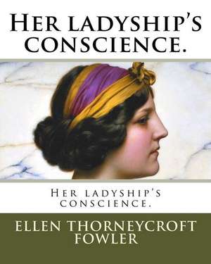 Her Ladyship's Conscience. de Ellen Thorneycroft Fowler