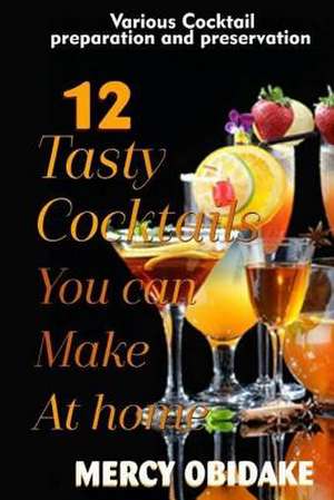 12 Tasty Cocktails You Can Make at Home de Obidake, Mercy