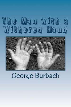 The Man with a Withered Hand de George Burbach