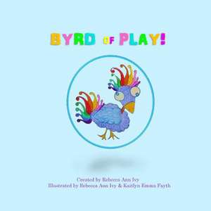 Byrd of Play de Rebecca Ann Ivy