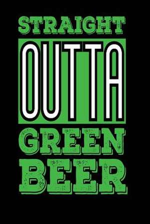 Straight Outta Green Beer de Publishing, Creative Juices