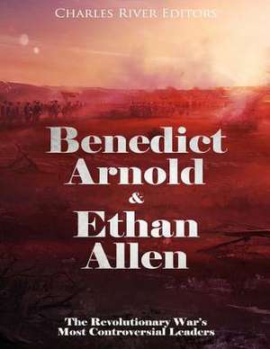 Benedict Arnold & Ethan Allen de Charles River Editors