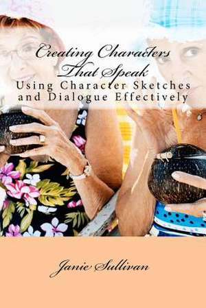 Creating Characters That Speak de Janie M. Sullivan