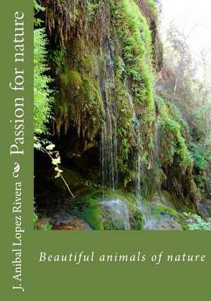 Passion for Nature de Lopez Rivera, J. Anibal