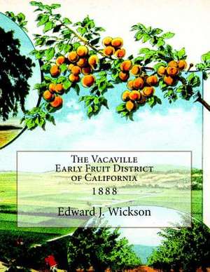 The Vacaville Early Fruit District of California de Edward J. Wickson