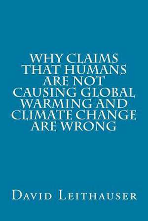 Why Claims That Humans Are Not Causing Global Warming and Climate Change Are Wro de MR David Leithauser