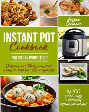 Instant Pot Cookbook for 30 Day Whole Food de Zermeno, Miss Jessica