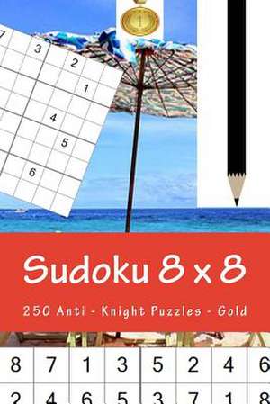 Sudoku 8 X 8 - 250 Anti - Knight Puzzles - Gold de Pitenko, Andrii