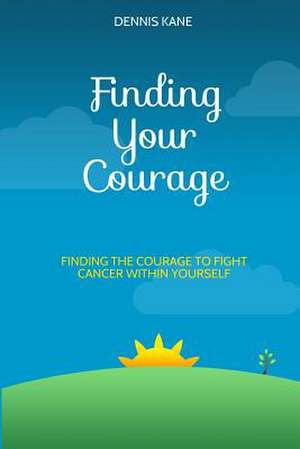 Finding Your Courage de Kane Rn, Dennis M.