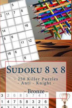 Sudoku 8 X 8 - 250 Killer Puzzles - Anti - Knight - Bronze de Pitenko, Andrii