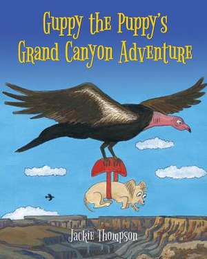 Guppy the Puppy's Grand Canyon Adventure de Jackie Thompson