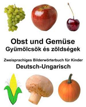 Deutsch-Ungarisch Obst Und Gemuse Zweisprachiges Bilderworterbuch Fur Kinder de Richard Carlson Jr